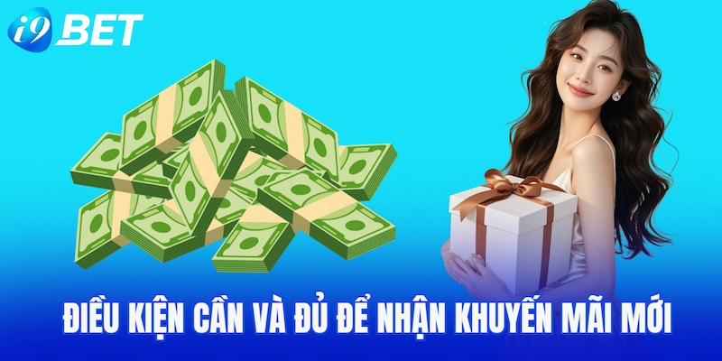 Điều kiện cần và đủ để nhận khuyến mãi mới