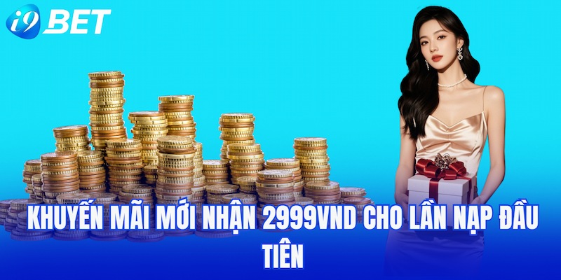 Khuyến mãi mới nhận 2999VND cho lần nạp đầu tiên